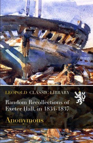 Random Recollections of Exeter Hall, in 1834-1837
