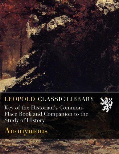 Key of the Historian's Common-Place Book and Companion to the Study of History