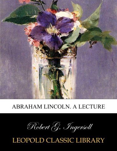 Abraham Lincoln. A lecture