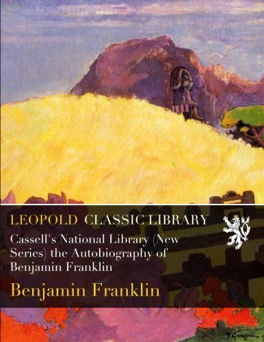 Cassell's National Library (New Series) the Autobiography of Benjamin Franklin