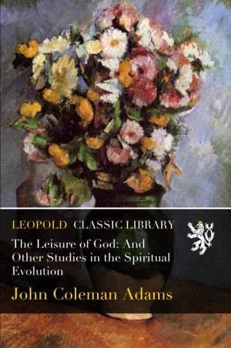 The Leisure of God: And Other Studies in the Spiritual Evolution
