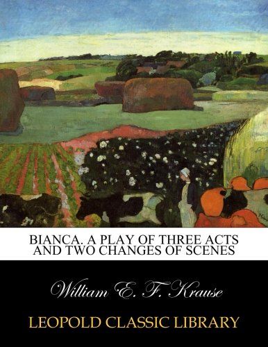 Bianca. A play of three acts and two changes of scenes