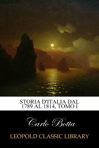 Storia d'Italia dal 1789 al 1814, tomo I (Italian Edition)