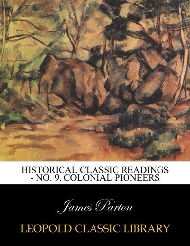 Historical classic readings - No. 9. Colonial pioneers