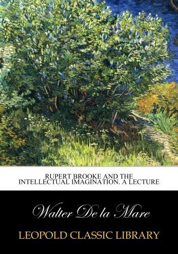 Rupert Brooke and the intellectual imagination. A lecture