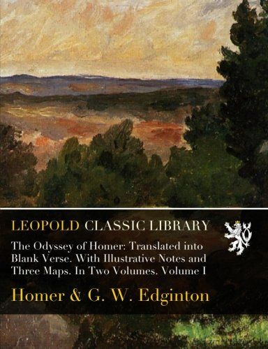 The Odyssey of Homer: Translated into Blank Verse. With Illustrative Notes and Three Maps. In Two Volumes. Volume I