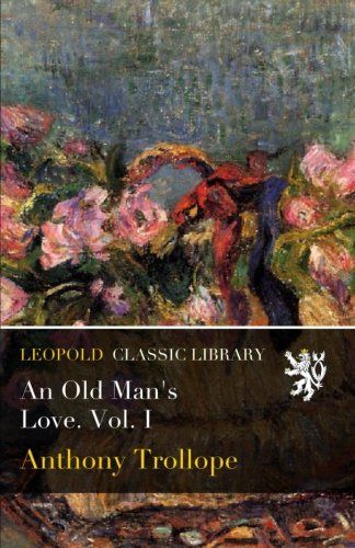 An Old Man's Love. Vol. I