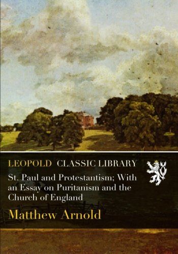 St. Paul and Protestantism; With an Essay on Puritanism and the Church of England
