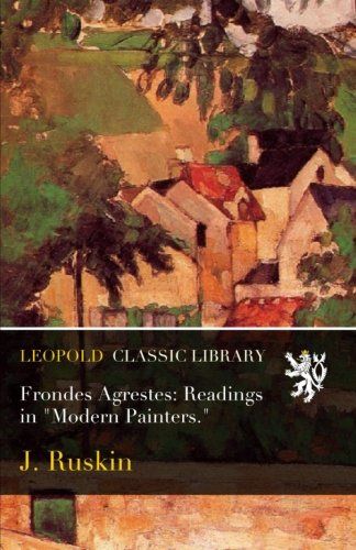 Frondes Agrestes: Readings in "Modern Painters."