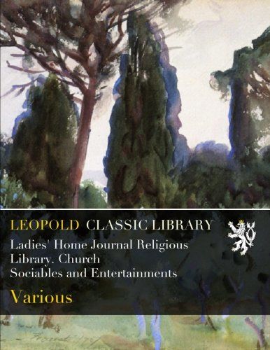 Ladies' Home Journal Religious Library. Church Sociables and Entertainments