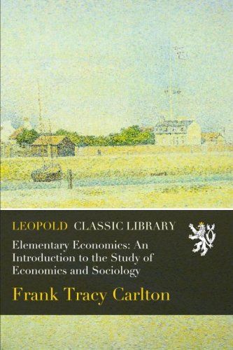 Elementary Economics: An Introduction to the Study of Economics and Sociology