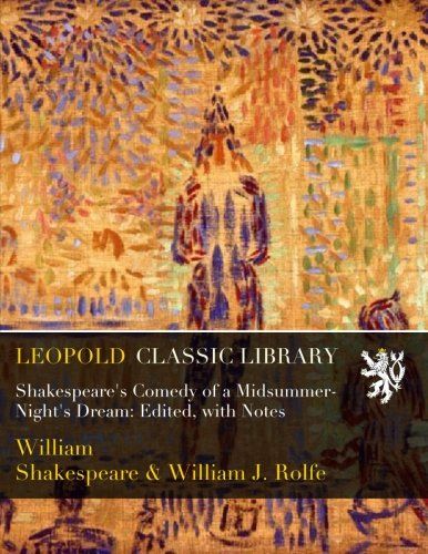 Shakespeare's Comedy of a Midsummer-Night's Dream: Edited, with Notes