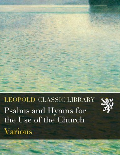 Psalms and Hymns for the Use of the Church