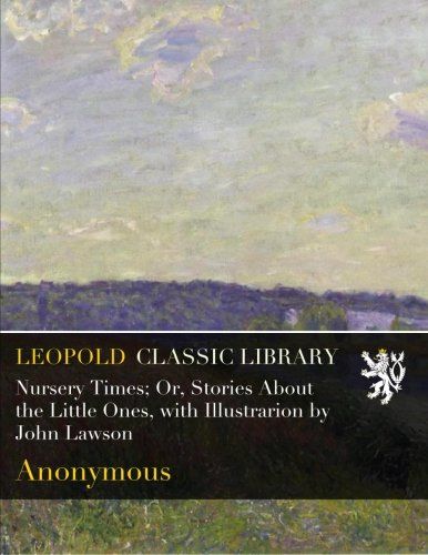 Nursery Times; Or, Stories About the Little Ones, with Illustrarion by John Lawson