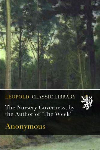 The Nursery Governess, by the Author of 'The Week'