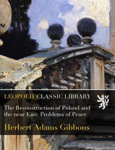 The Reconstruction of Poland and the near East: Problems of Peace