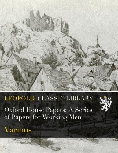 Oxford House Papers: A Series of Papers for Working Men