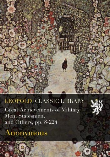 Great Achievements of Military Men, Statesmen, and Others, pp. 8-224