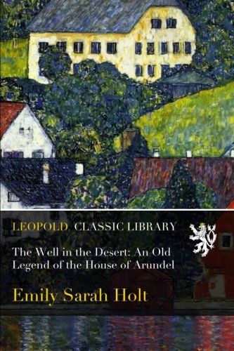 The Well in the Desert: An Old Legend of the House of Arundel