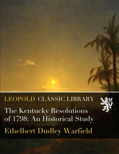 The Kentucky Resolutions of 1798: An Historical Study