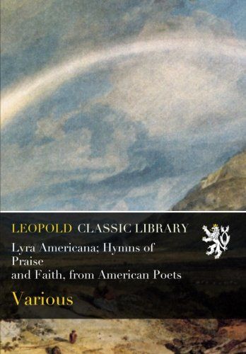 Lyra Americana; Hymns of Praise and Faith, from American Poets