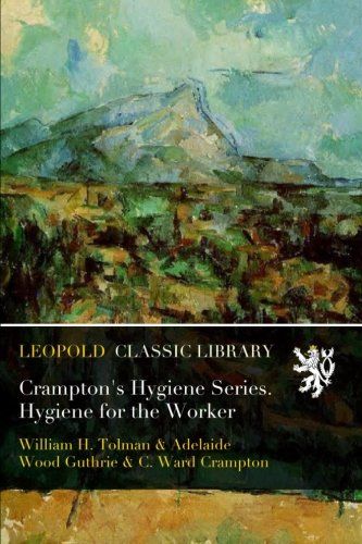 Crampton's Hygiene Series. Hygiene for the Worker
