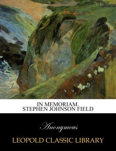 In memoriam. Stephen Johnson Field