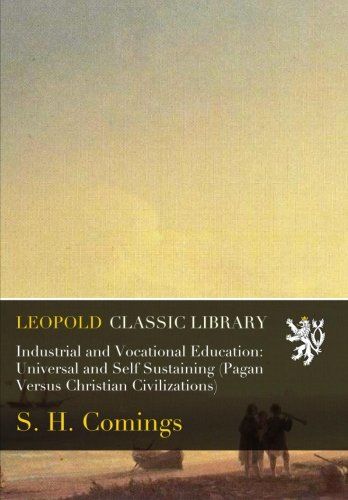 Industrial and Vocational Education: Universal and Self Sustaining (Pagan Versus Christian Civilizations)