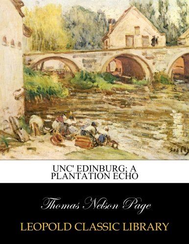 Unc' Edinburg; a plantation echo