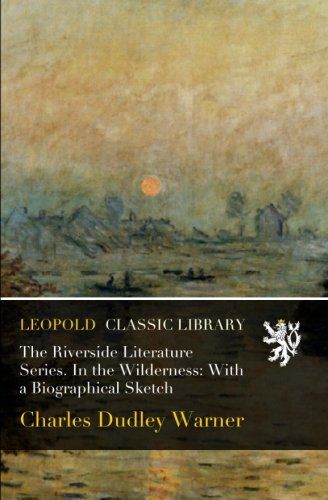 The Riverside Literature Series. In the Wilderness: With a Biographical Sketch