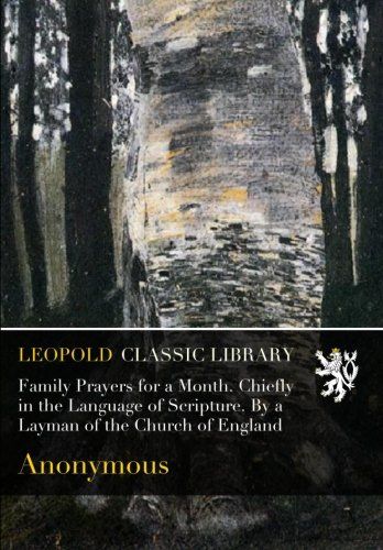 Family Prayers for a Month. Chiefly in the Language of Scripture. By a Layman of the Church of England