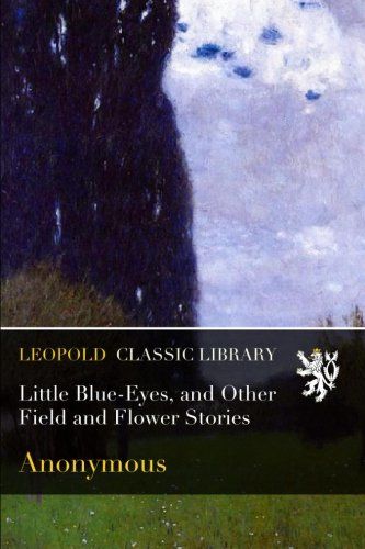 Little Blue-Eyes, and Other Field and Flower Stories