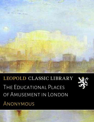 The Educational Places of Amusement in London