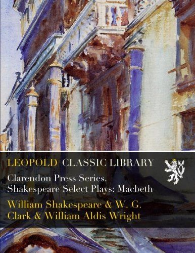 Clarendon Press Series. Shakespeare Select Plays: Macbeth