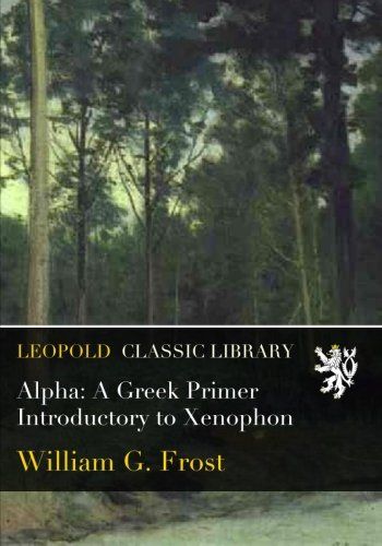 Alpha: A Greek Primer Introductory to Xenophon