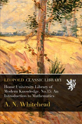 Home University Library of Modern Knowledge. No.15: An Introduction to Mathematics