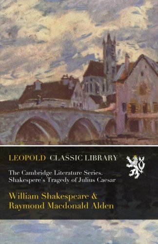 The Cambridge Literature Series. Shakespere's Tragedy of Julius Caesar