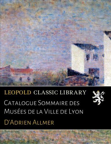 Catalogue Sommaire des Musées de la Ville de Lyon