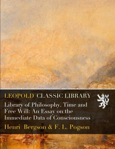 Library of Philosophy. Time and Free Will: An Essay on the Immediate Data of Consciousness