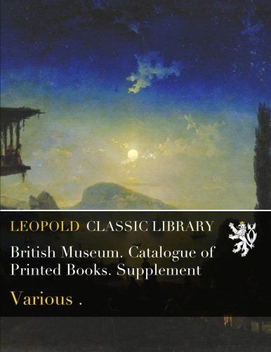 British Museum. Catalogue of Printed Books. Supplement