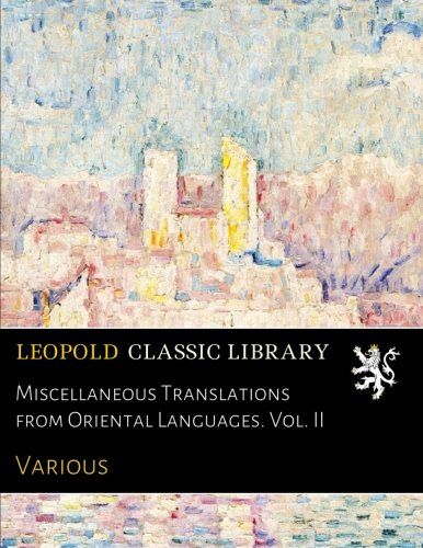 Miscellaneous Translations from Oriental Languages. Vol. II