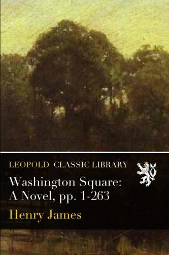 Washington Square: A Novel, pp. 1-263