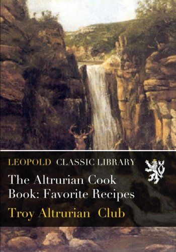The Altrurian Cook Book: Favorite Recipes