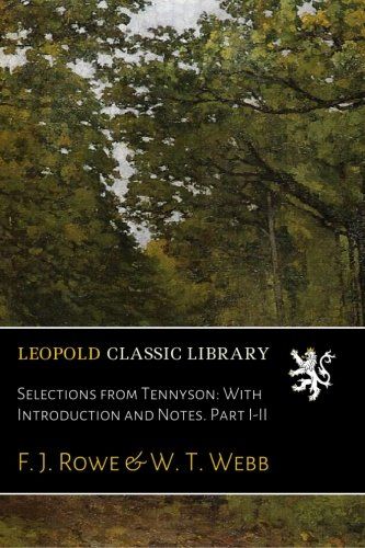 Selections from Tennyson: With Introduction and Notes. Part I-II