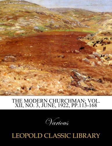 The Modern churchman; Vol. XII, No. 3, June, 1922, pp.113-168
