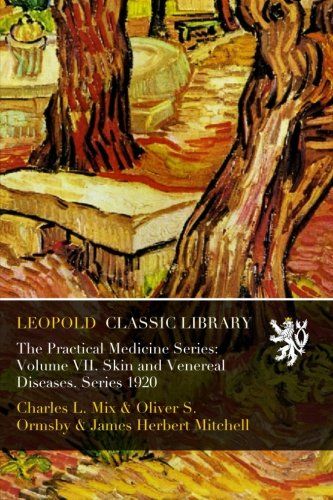 The Practical Medicine Series: Volume VII. Skin and Venereal Diseases. Series 1920