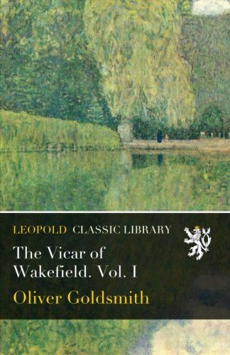 The Vicar of Wakefield. Vol. I