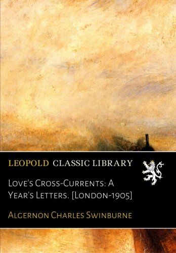 Love's Cross-Currents: A Year's Letters. [London-1905]