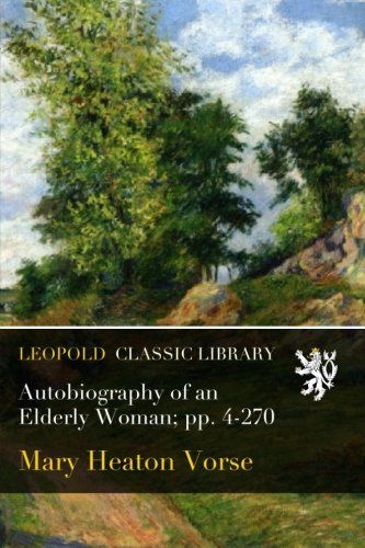 Autobiography of an Elderly Woman; pp. 4-270