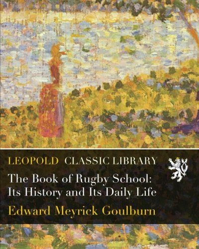 The Book of Rugby School: Its History and Its Daily Life